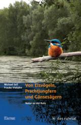 Von Eisvögeln, Prachtjungfern und Gänsesägern. Natur an der Ruhr 
