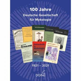 Festschrift 100 Jahre Deutsche Gesellschaft für Mykologie 